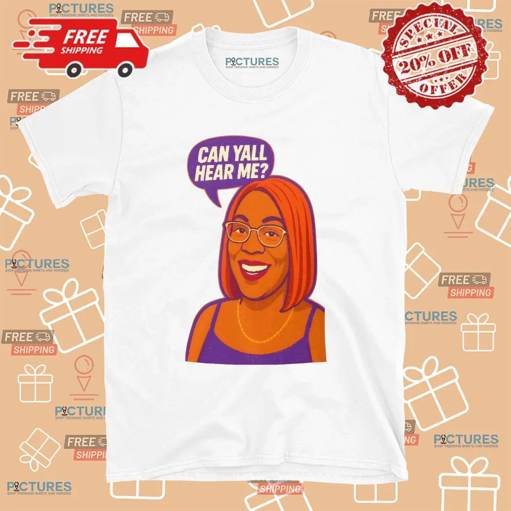 Can Yall Hear Me T Shirt