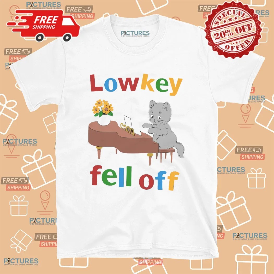 Cat Low Key Fell Off T Shirt