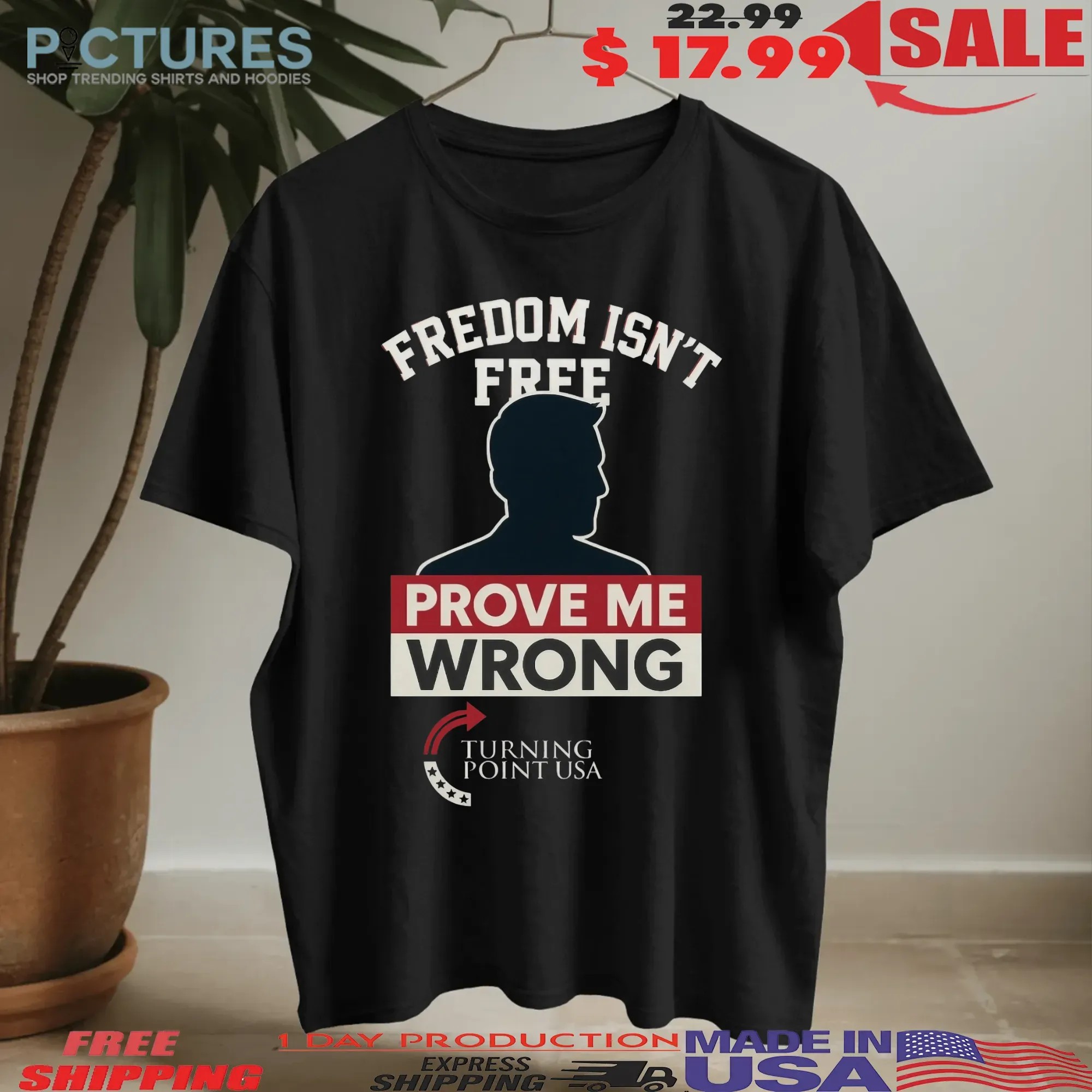 Charlie Kirk Freedom Isn't Free Prove Me Wrong Turning Point Usa T Shirt