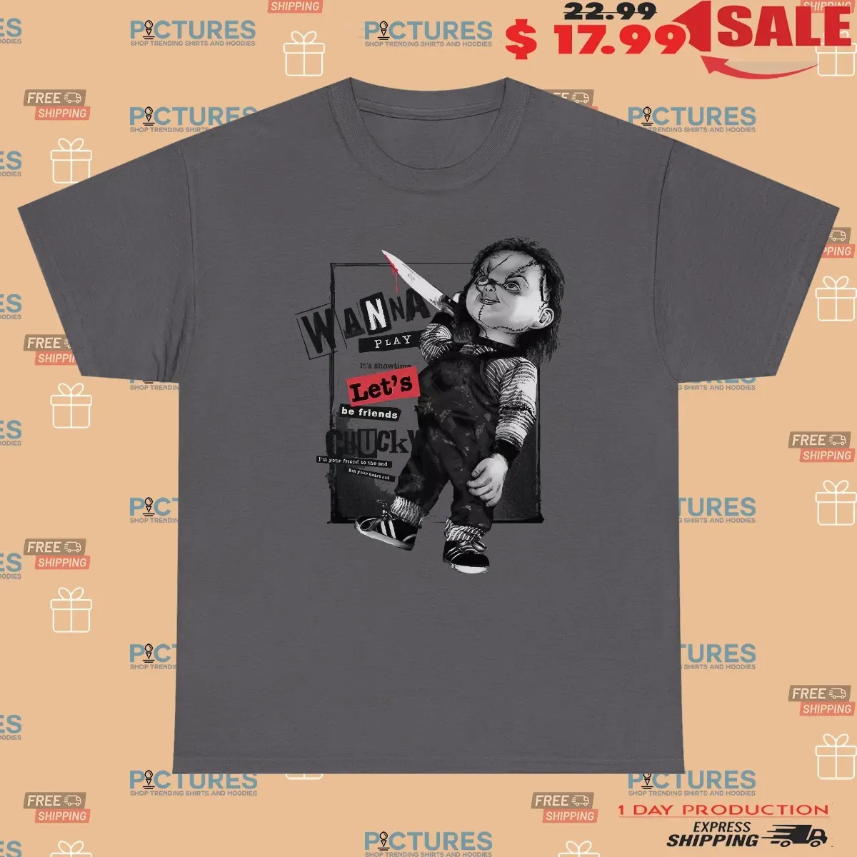 Chucky Wanna Play Let's Be Friends I'm Friend To The End T Shirt 3 Chucky Wanna Play Let's Be Friends I'm Friend To The End T Shirt