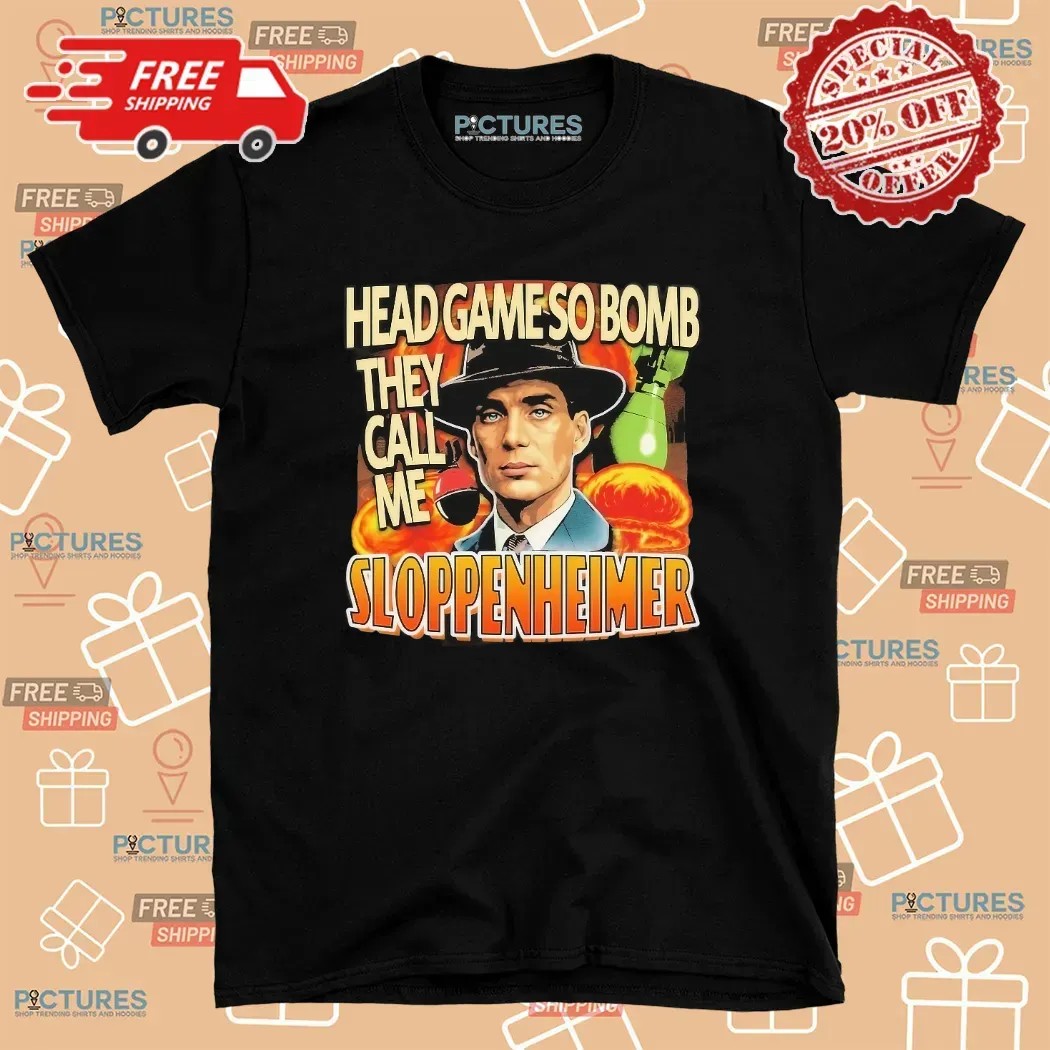 Cillian Murphy Oppenheimer Head Game So Bomb They Call Me Sloppenheimer T Shirt 8 Cillian Murphy Oppenheimer Head Game So Bomb They Call Me Sloppenheimer T Shirt