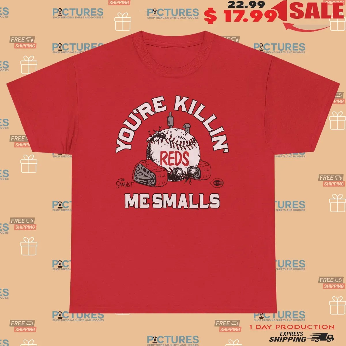 Cincinnati Reds Baseball The Sandlot You're Killin' Me Smalls Parody T Shirt 2 Cincinnati Reds Baseball The Sandlot You're Killin' Me Smalls Parody T Shirt