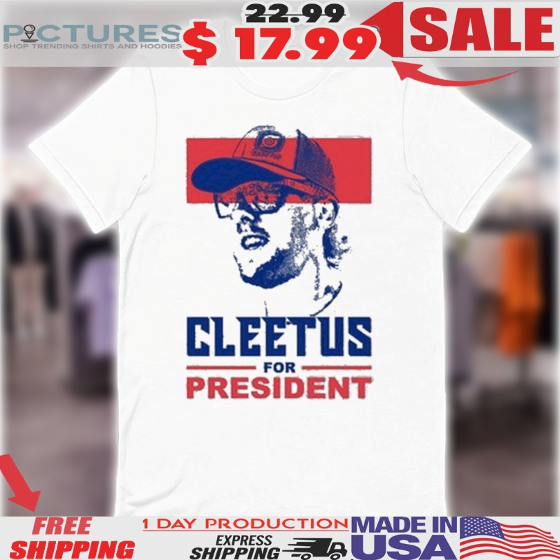 Cleetus McFarland Cleetus For President Shirt