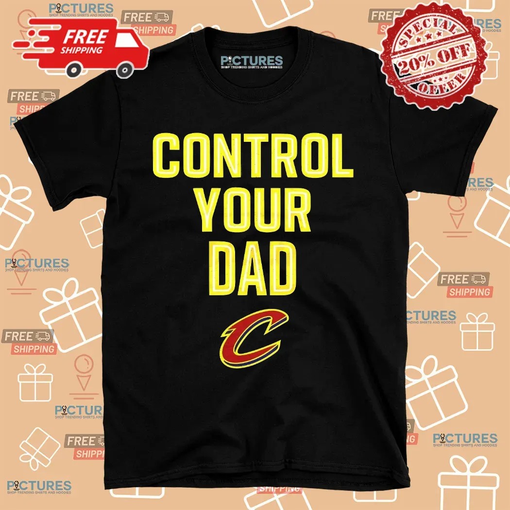 Cleveland Cavaliers Basketball Control Your Dad Shirt