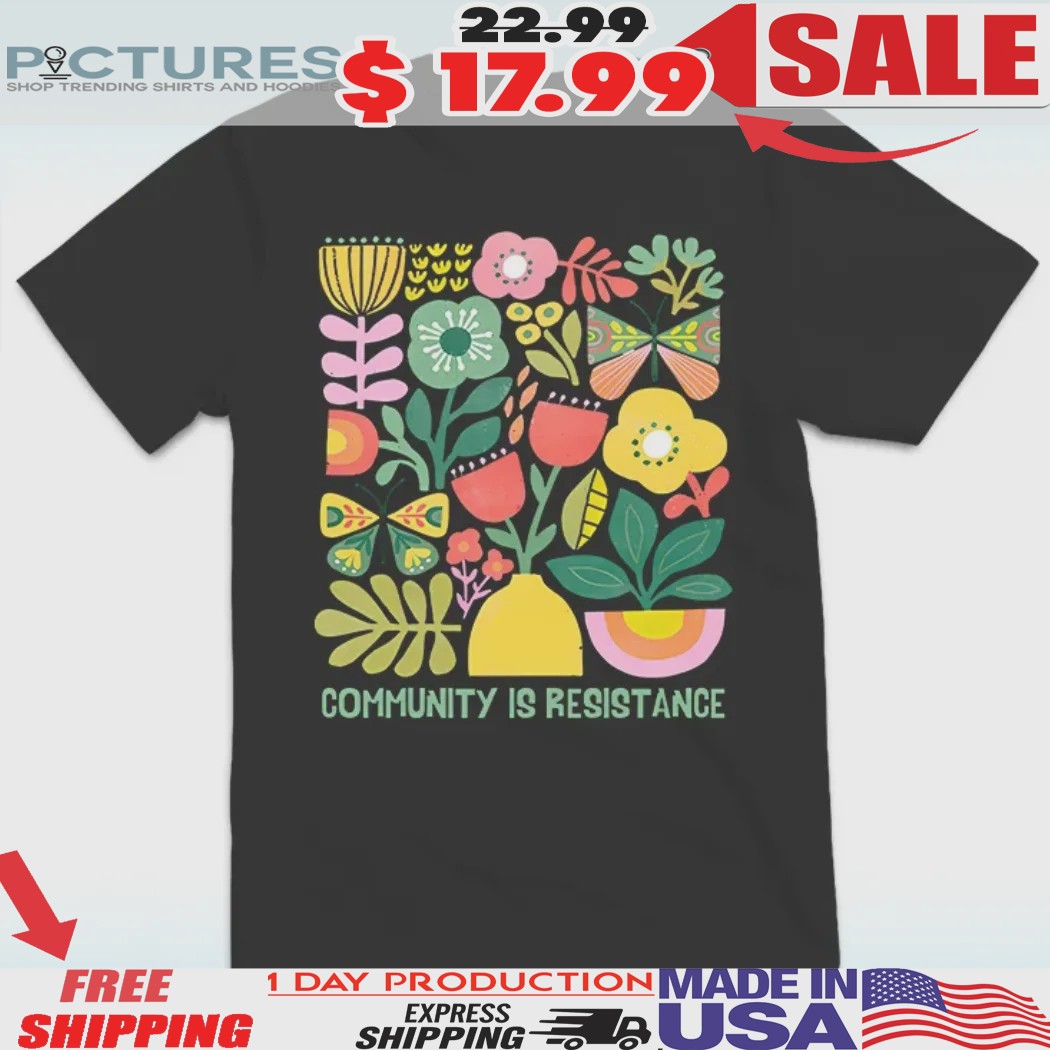 Community Is Resistance Matisse Inspired Floral Shirt