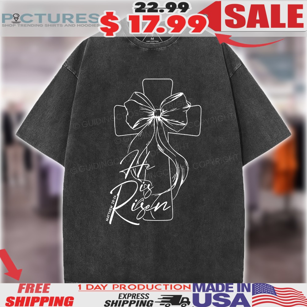 Cross He Is Risen Matthew 28 26 Christian Shirt