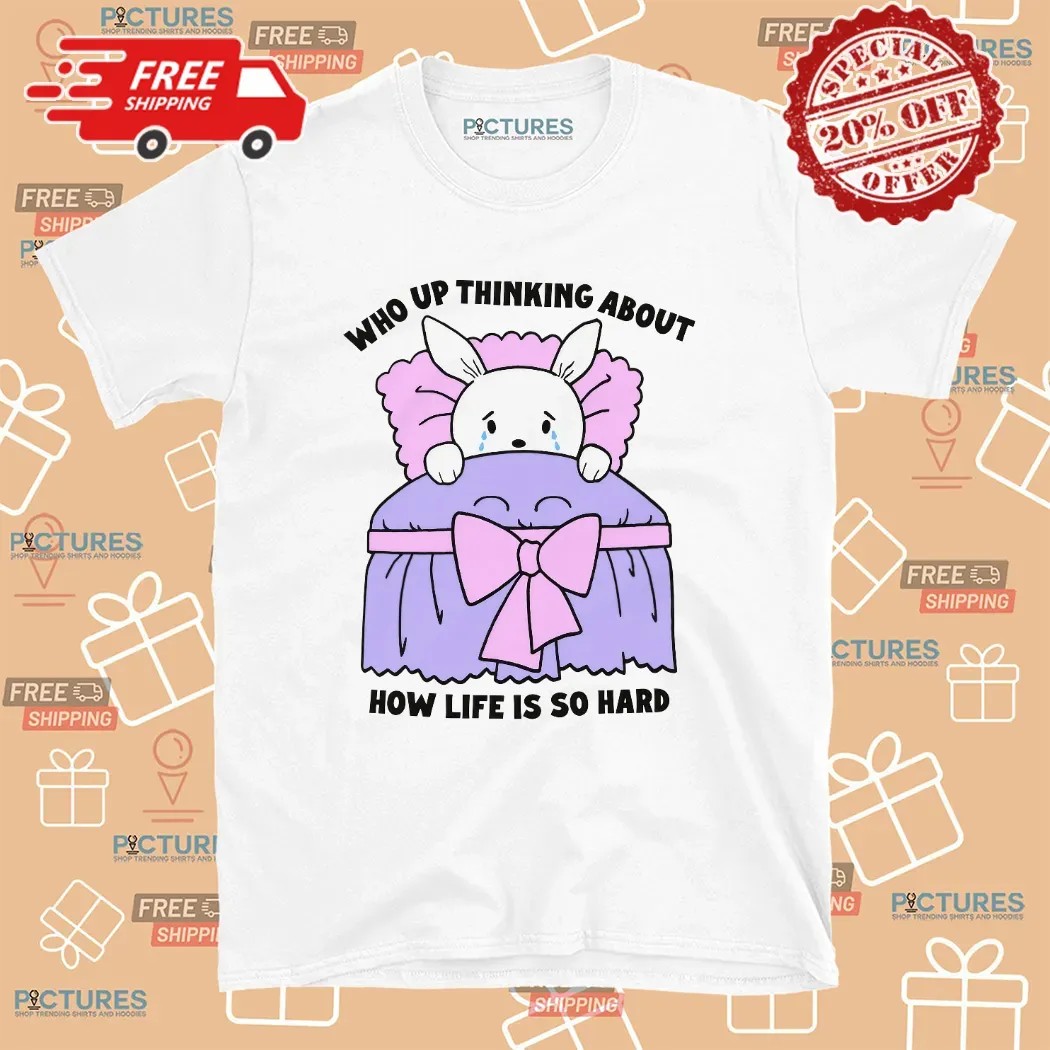 Crying Bunny Who Up Thinking About How Life Is So Hard T Shirt