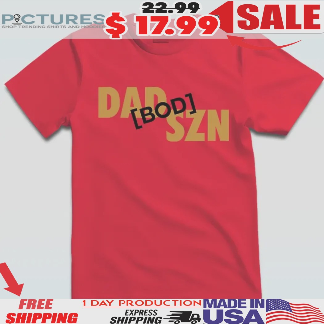 Dad Bod Szn Shirt