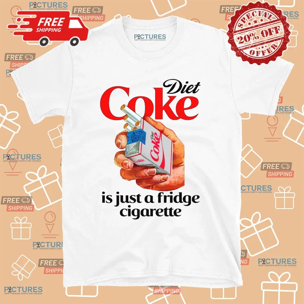 Diet Soda Is Just A Fridge Cigarette T Shirt