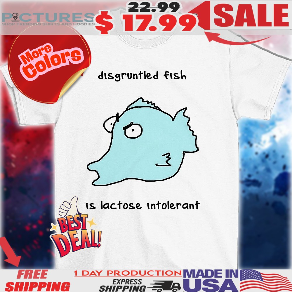Disgruntled Fish Is Lactose Intolerant Shirt