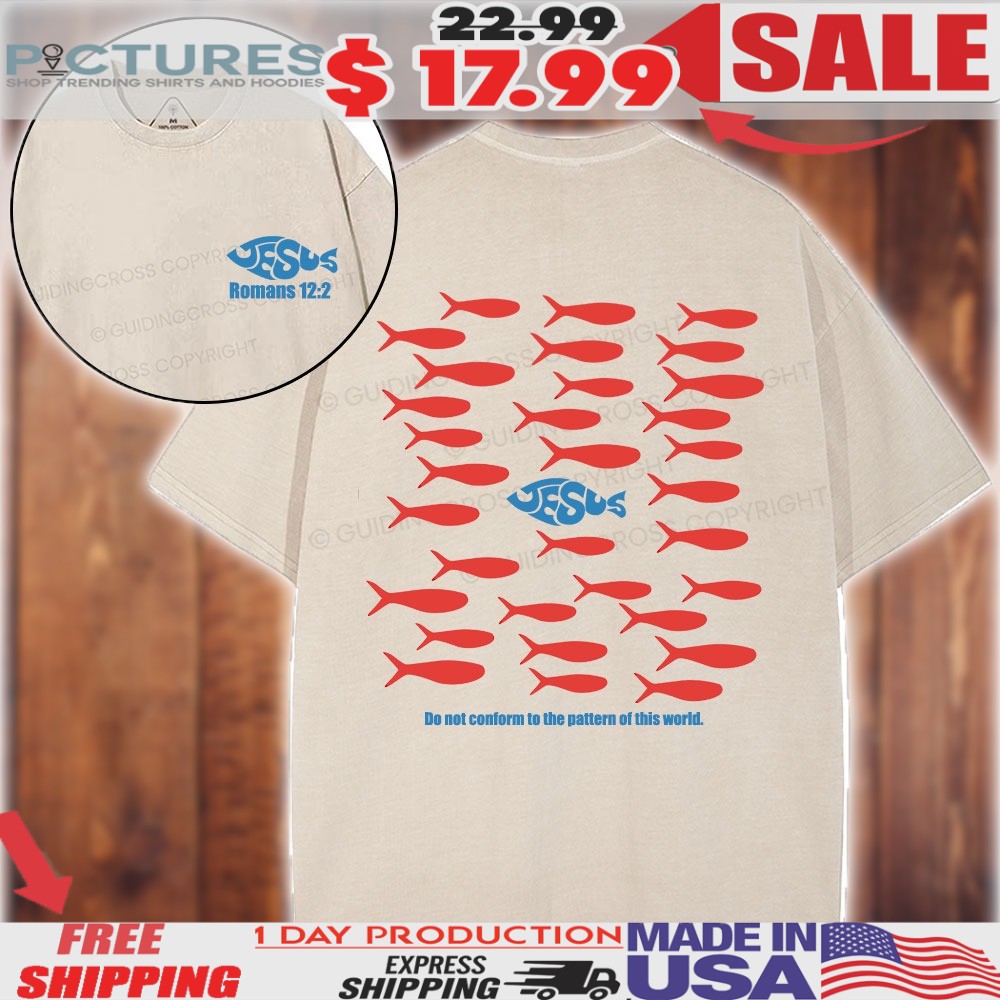 Do Not Conform To The Pattern Of This World Jesus Fish Shirt 1 Do Not Conform To The Pattern Of This World Jesus Fish Shirt
