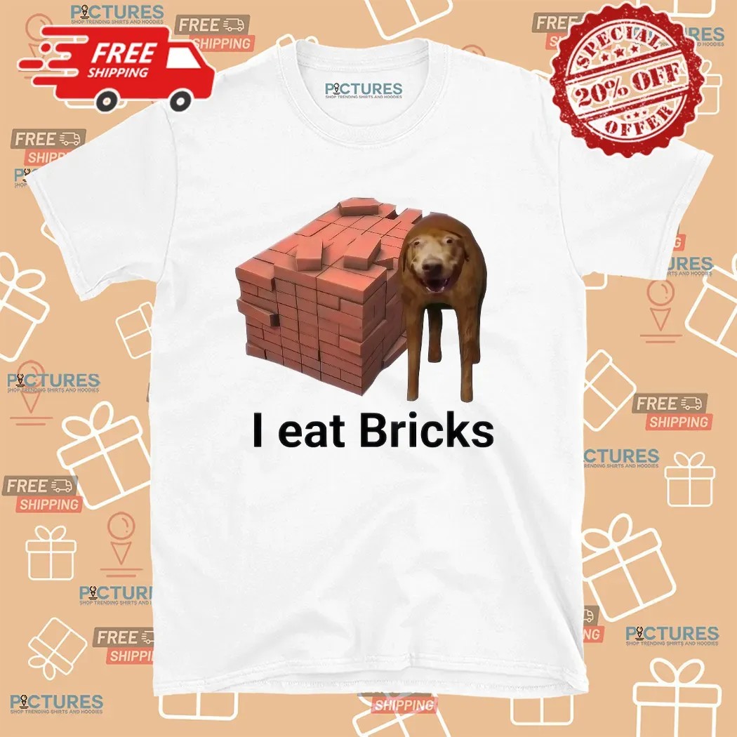 Dog I Eat Bricks Meme T Shirt
