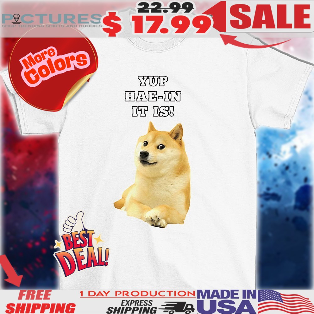 Doge yup-hae in it is meme shirt