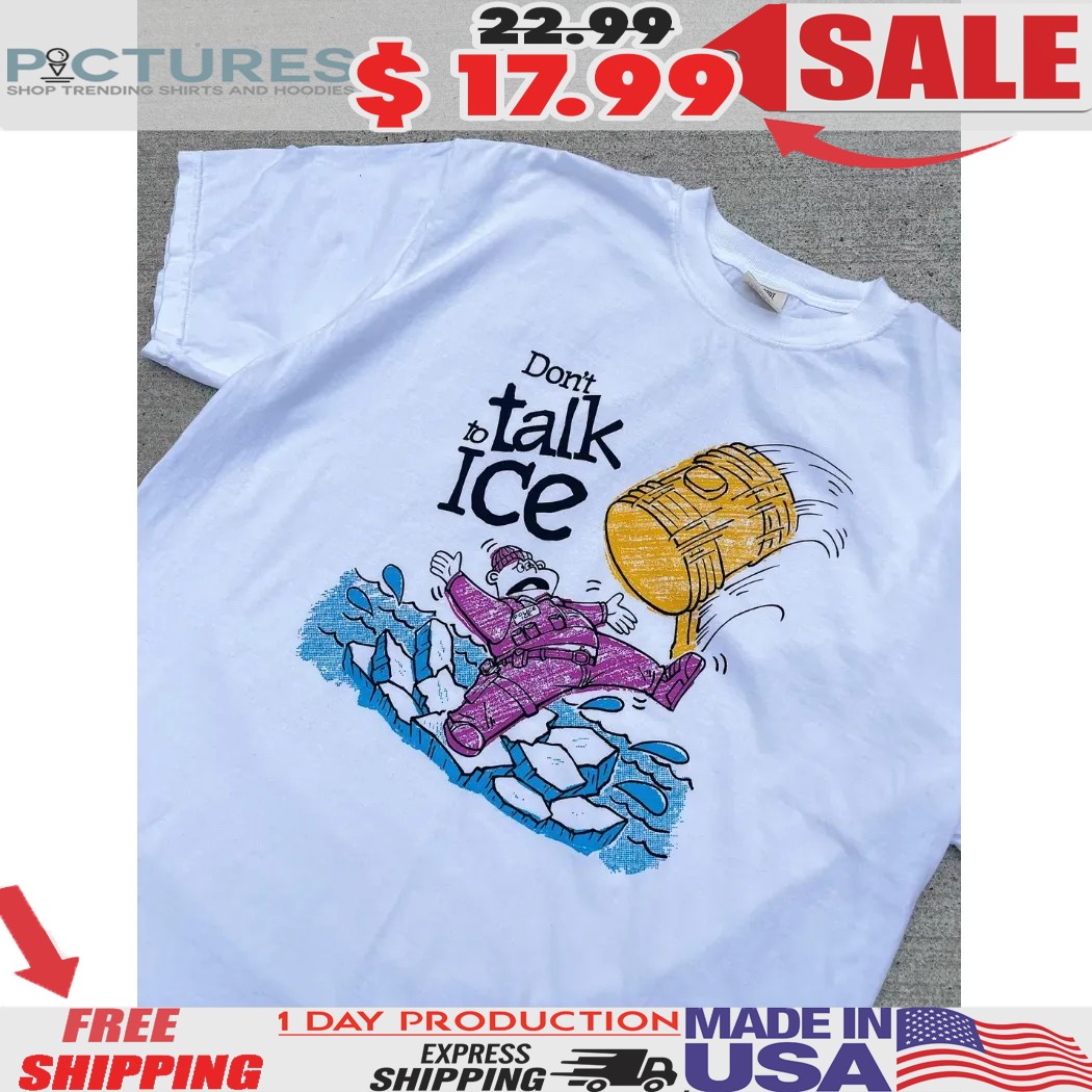 Dont Talk To Ice Shirt