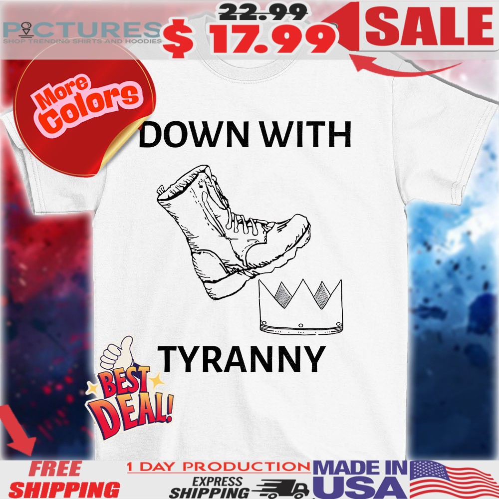 Down with Tyranny shoes crown shirt
