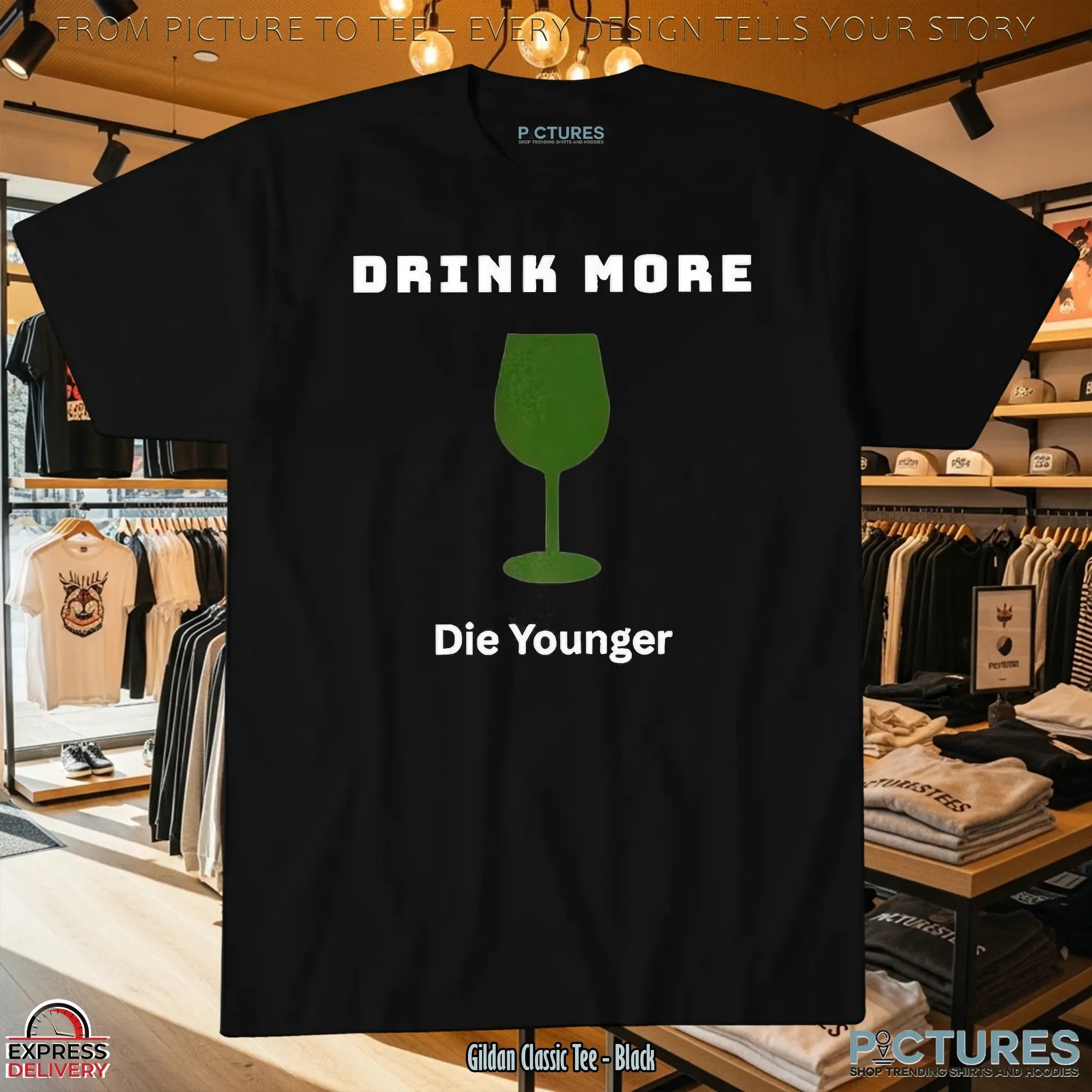 Drink More Die Younger T Shirt