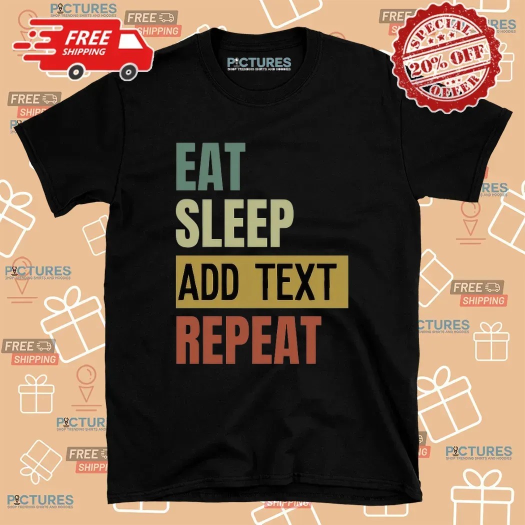 Eat Sleep Custom Repeat Custom Text T Shirt