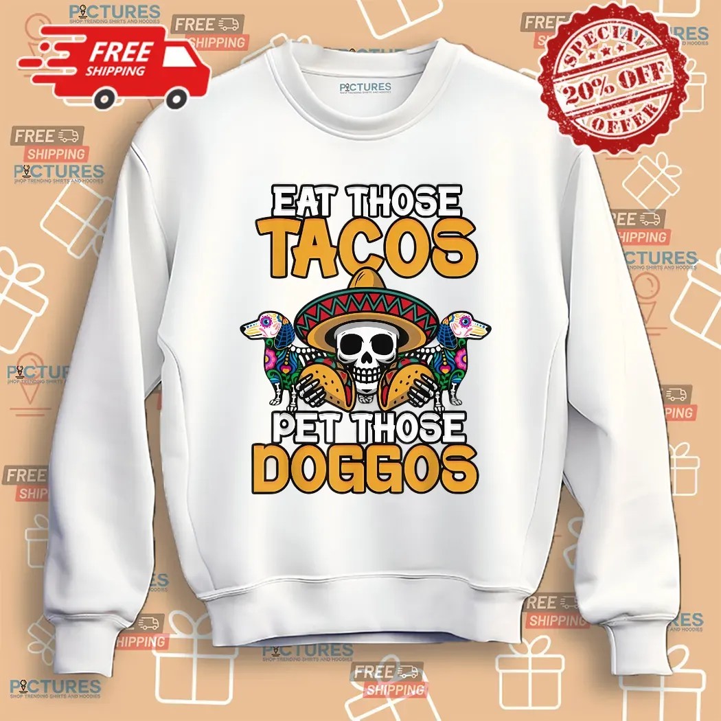 Eat Those Tacos Pet Those Doggos Skull Meme Shirt