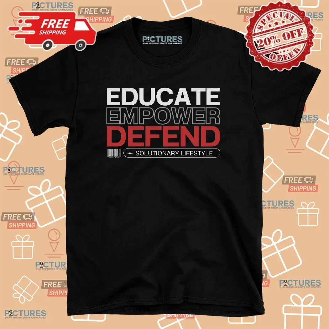 Educate Empower Defend Solutionary Lifestyle T Shirt