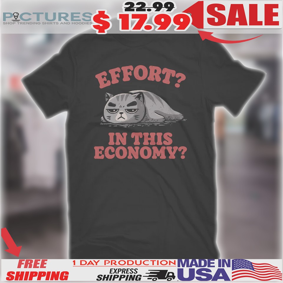 Effort In This Economy Cat  Shirt