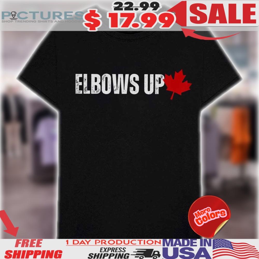 Elbows Up Canadian Liberal Protest Shirt