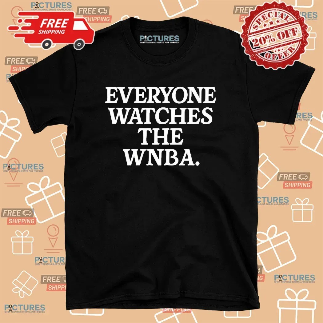 Everyone Watches The WNBA All Star Game T Shirt