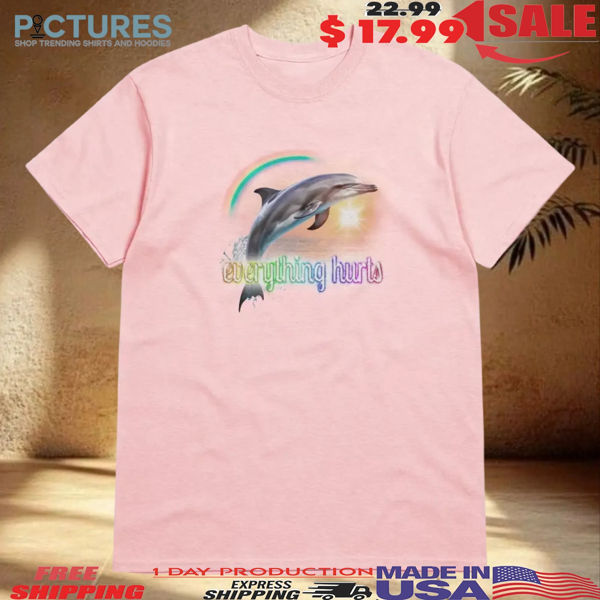 Everything Hurts Dolphin T Shirt