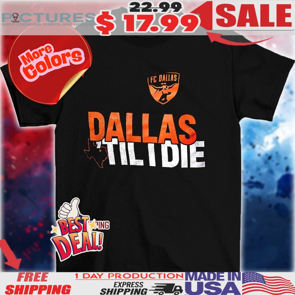 FC Dallas ’til die logo shirt