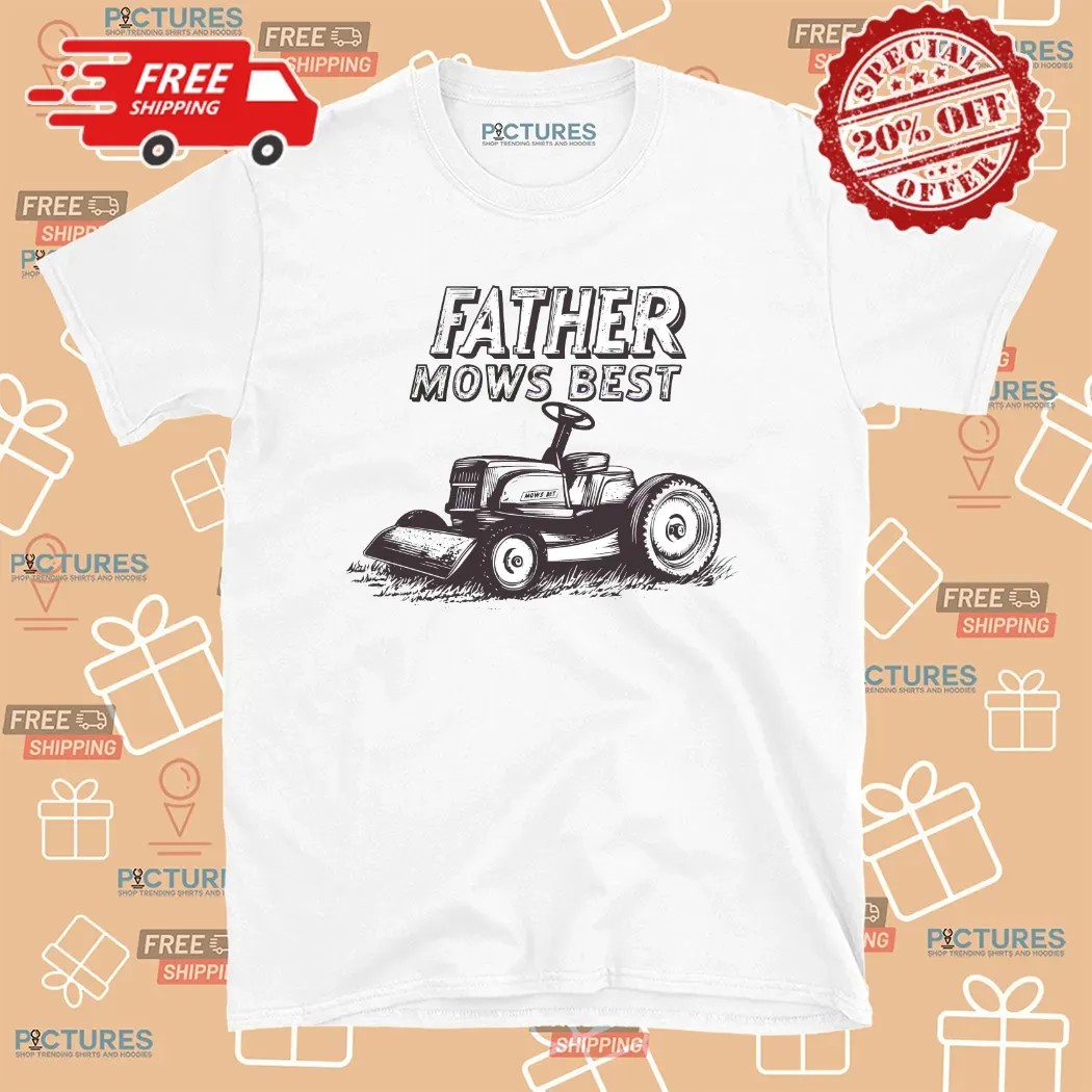 Father Mows Best Lawn Dad Father's Day T Shirt