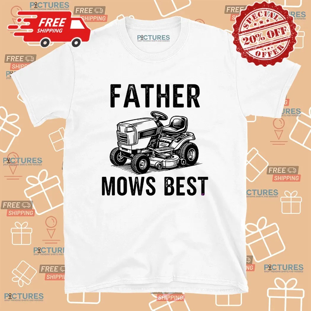 Father Mows Best Lawnmower Dad Father's Day T Shirt