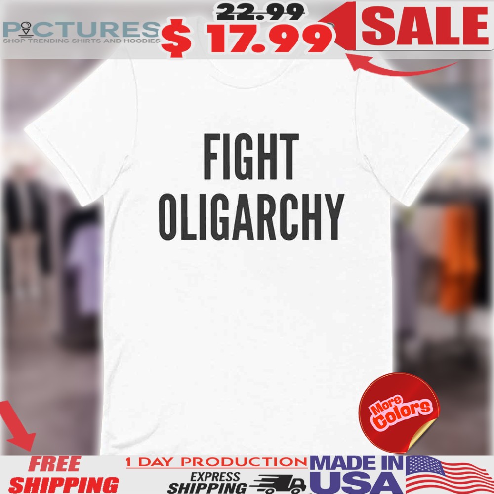 Fight Oligarchy Resist Shirt