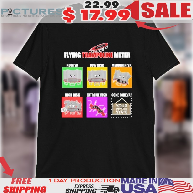 Flying Trampoline Meter No Risk Low Risk Medium Risk High Risk Extremely Risk Gone Foreva Shirt