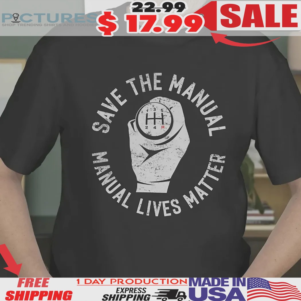 Gear Shifting Save The Manual Manual Lives Matter Shirt