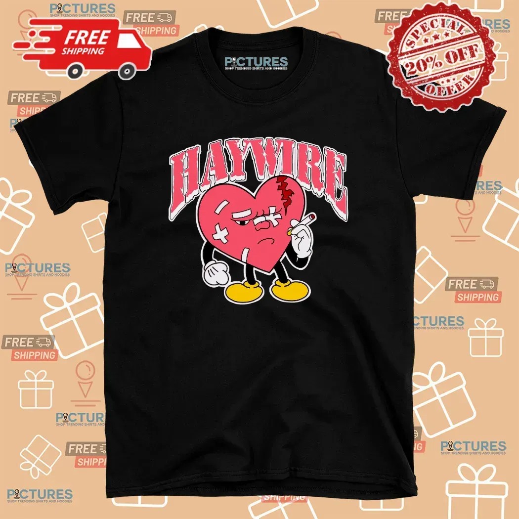 Haywire Heartbreak Every Night And Every Day T Shirt