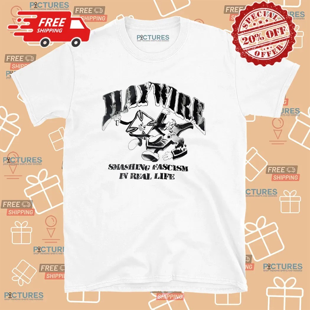 Haywire Smashing Fascism in Real Life Anti-Fascist T Shirt