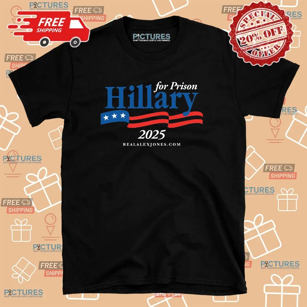 Hillary For Prison 2025 T Shirt