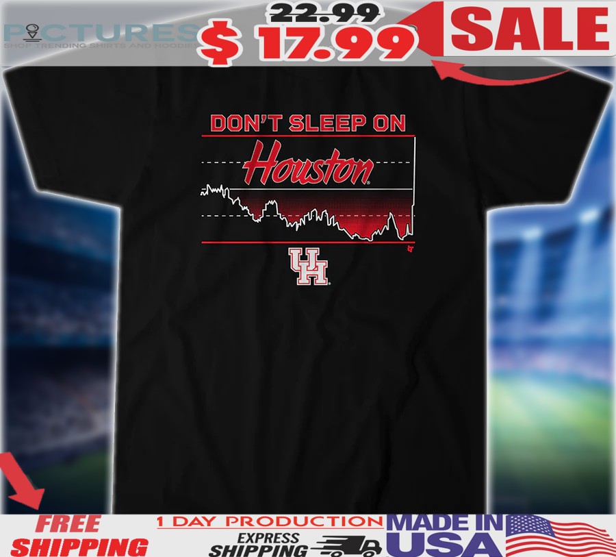 Houston Cougars Basketball Don't Sleep on Houston Shirt