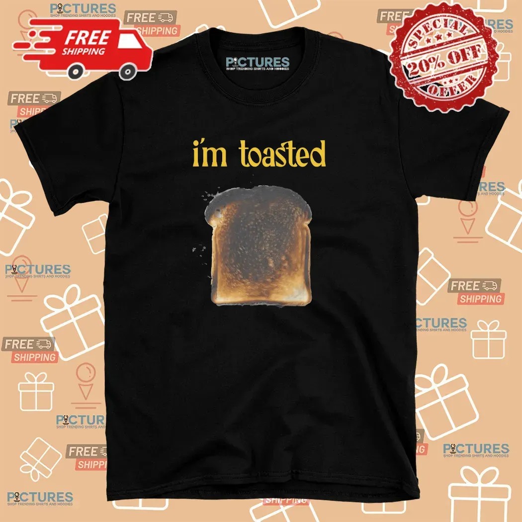 I'm Toasted Burnt Sandwich T Shirt