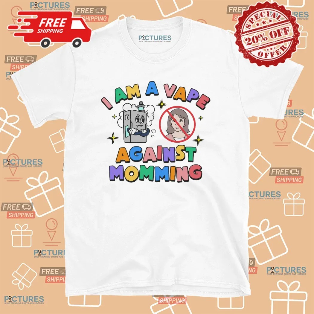 I Am A Vape Agianst Momming T Shirt