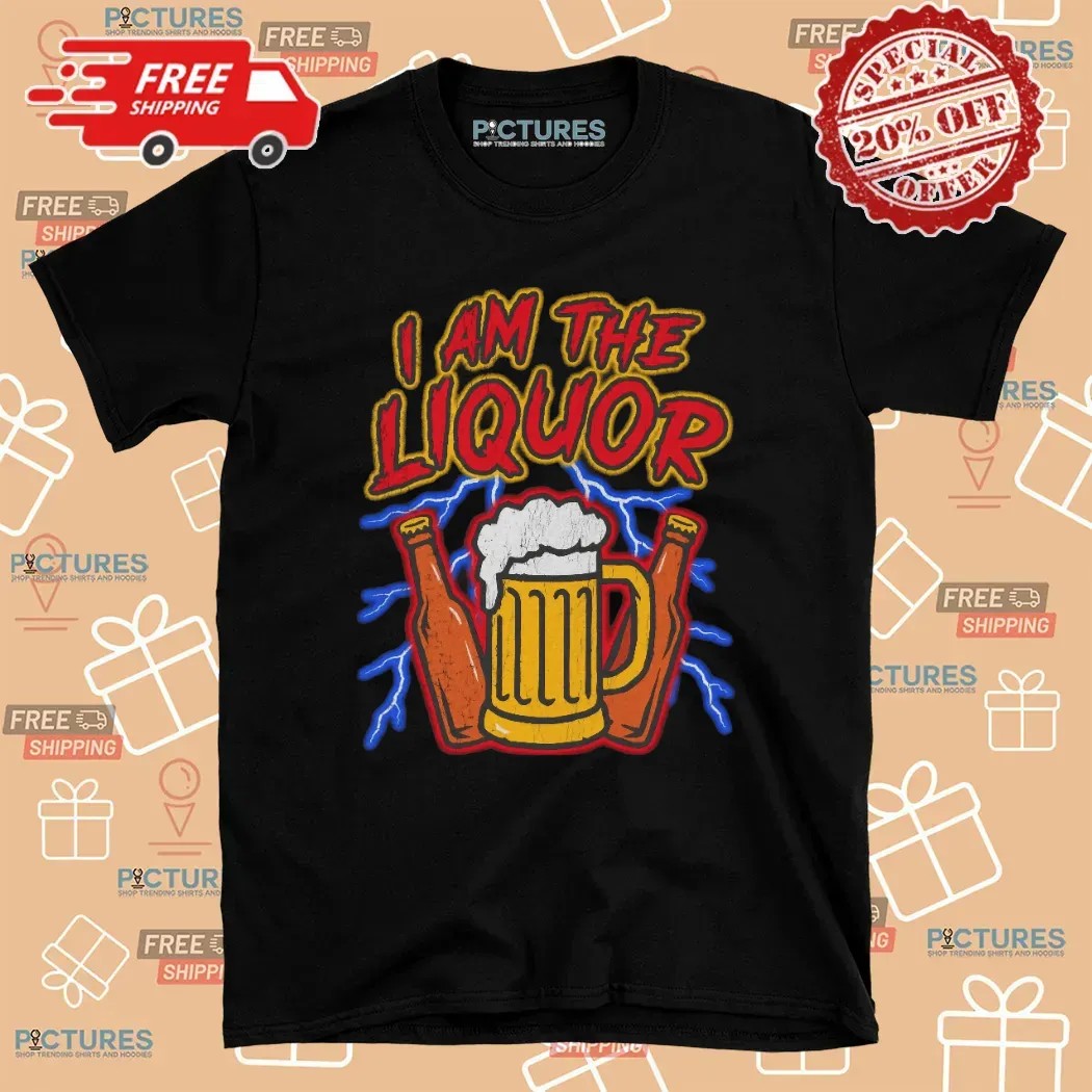 I Am The Liquor Beers Thunder T Shirt