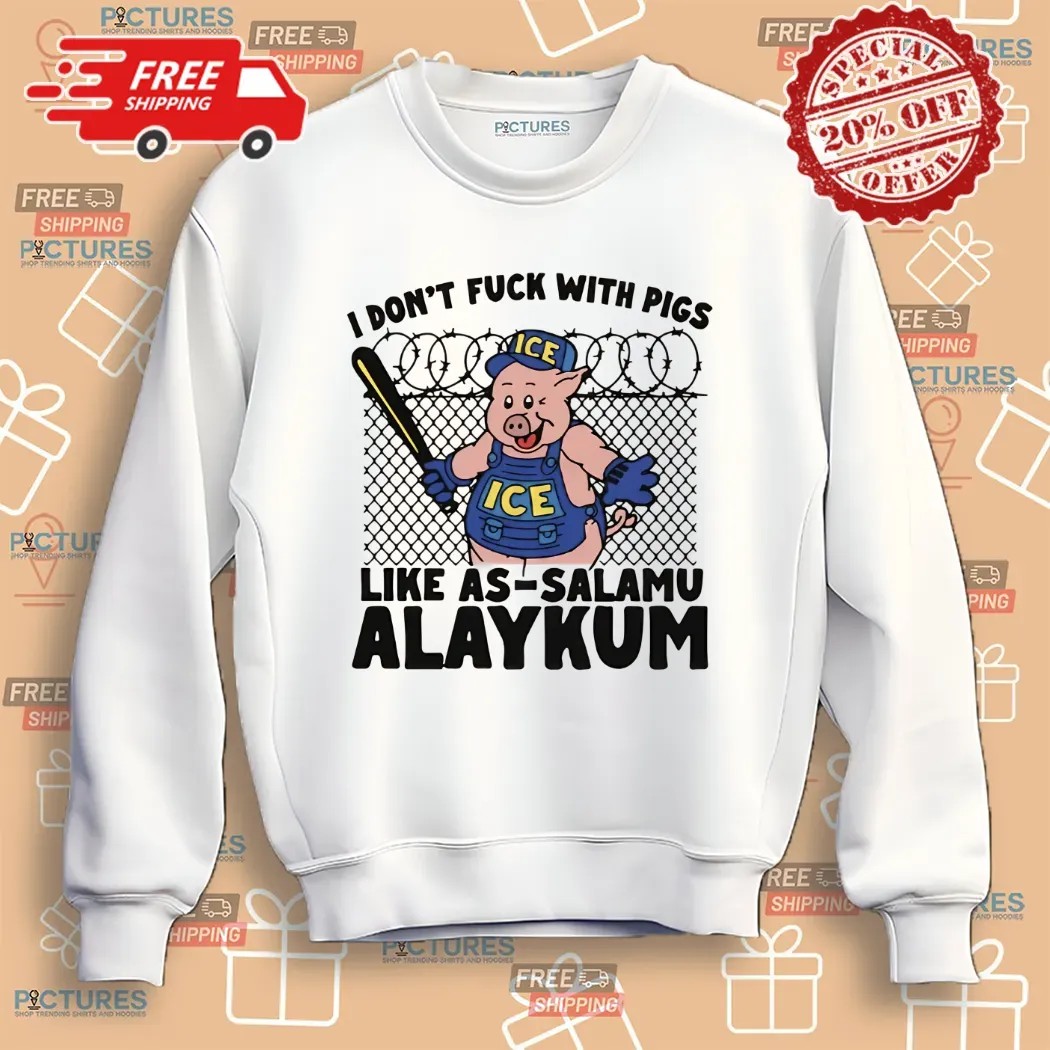 I Don't Fuck With Pigs Like As-Salamu Alaykum Shirt
