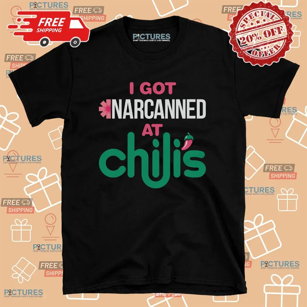 I Got Narcanned At Chilis Chain Restaurant T Shirt