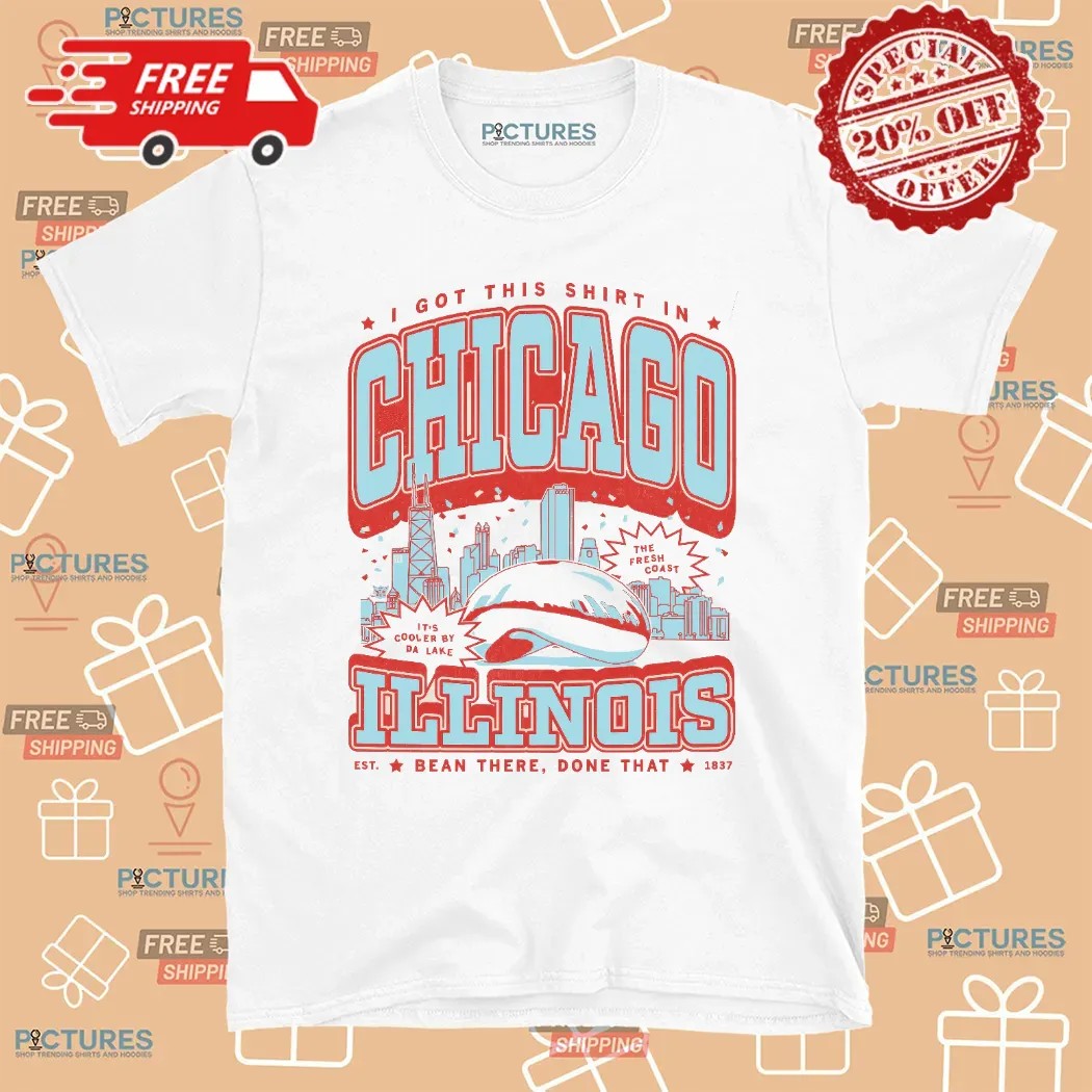I Got This Shirt In Chicago Illinois Est 1837 Bean There Done That T Shirt
