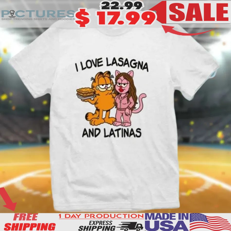 I Love Lasagna And Latinas Garfield Shirt