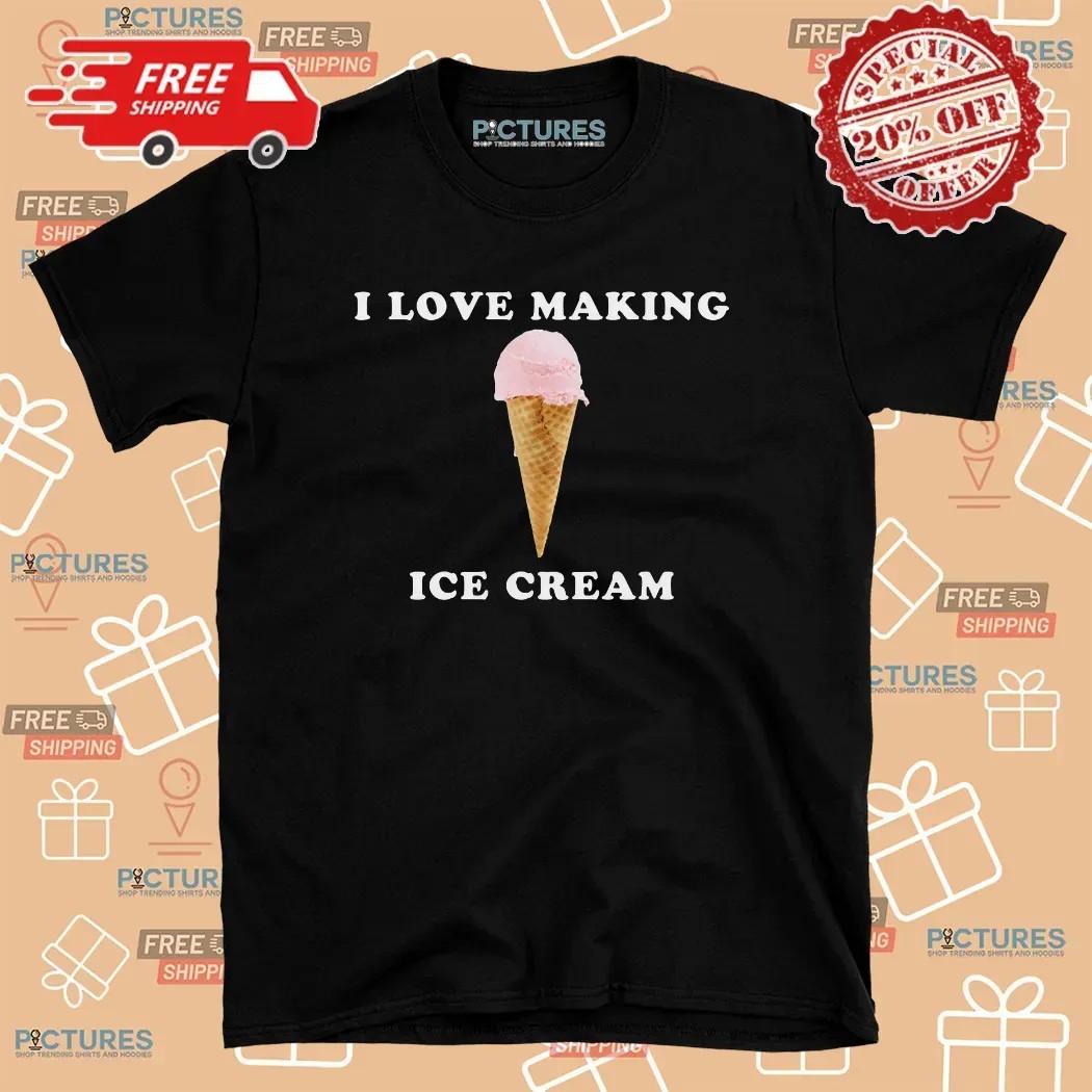 I Love Making Ice Cream T Shirt