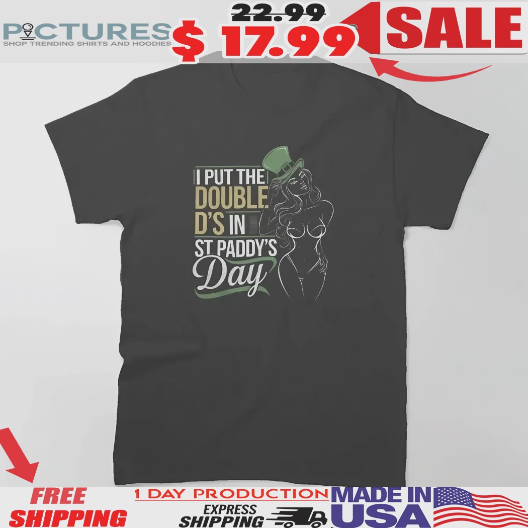 I Put The Double D's In St Paddy's Day Shirt
