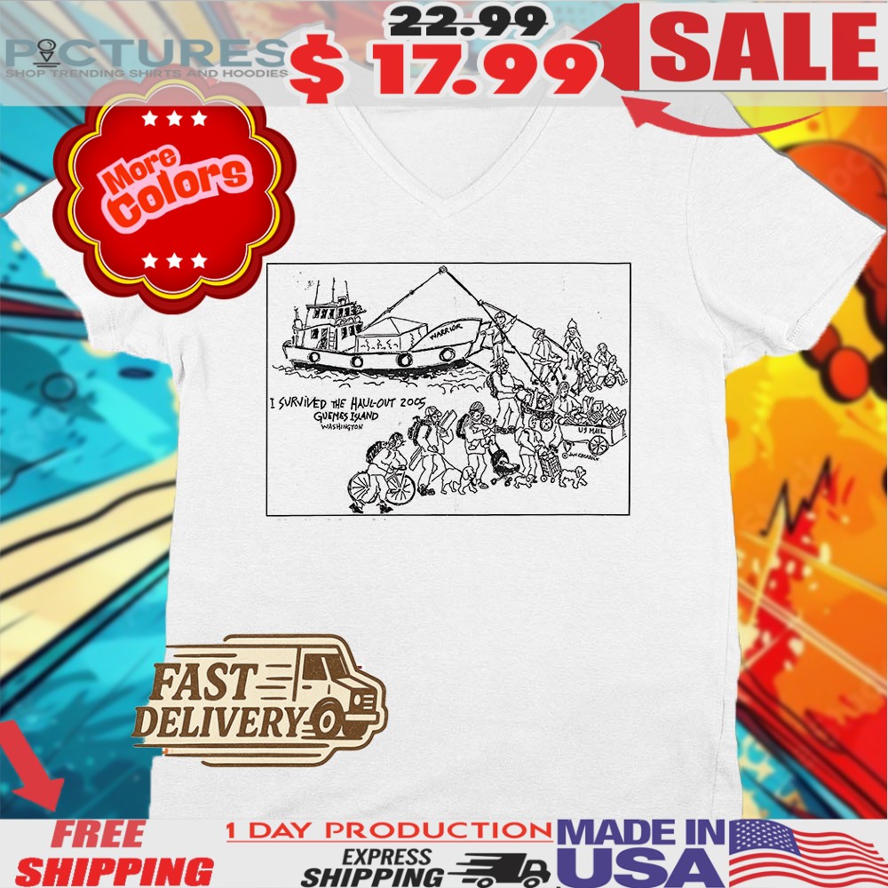 I Survived The Haul-out 2005 Guemes Island Washington Shirt