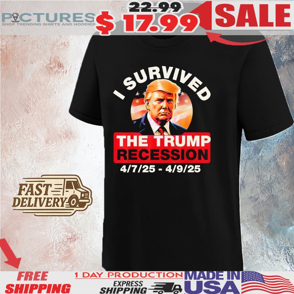 I Survived The Trump Recession Funny Anti Trump Shirt