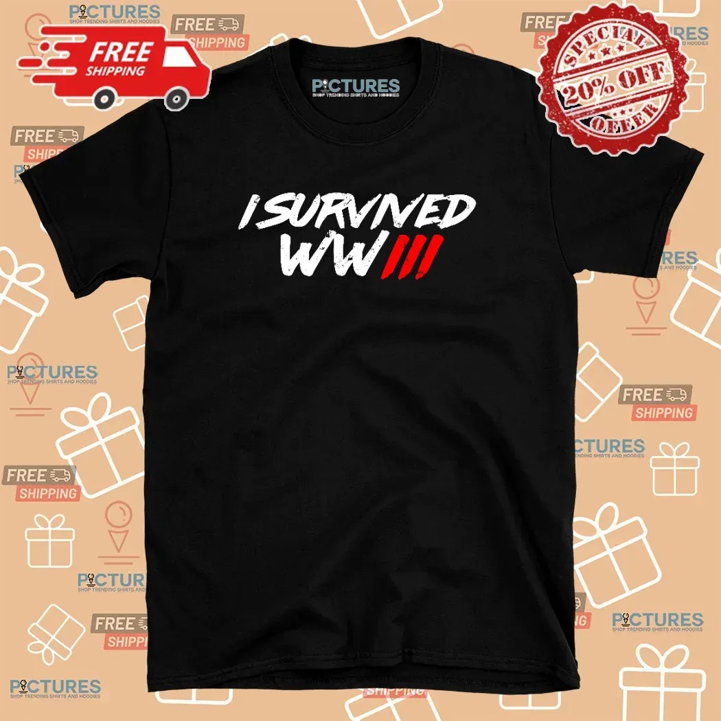 I Survived World War III T Shirt