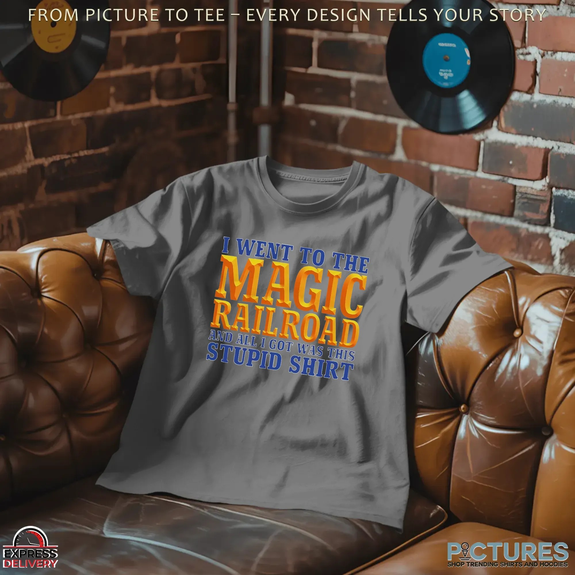 I Went To The Magic Railroad And All I Got Was This Stupid T Shirt